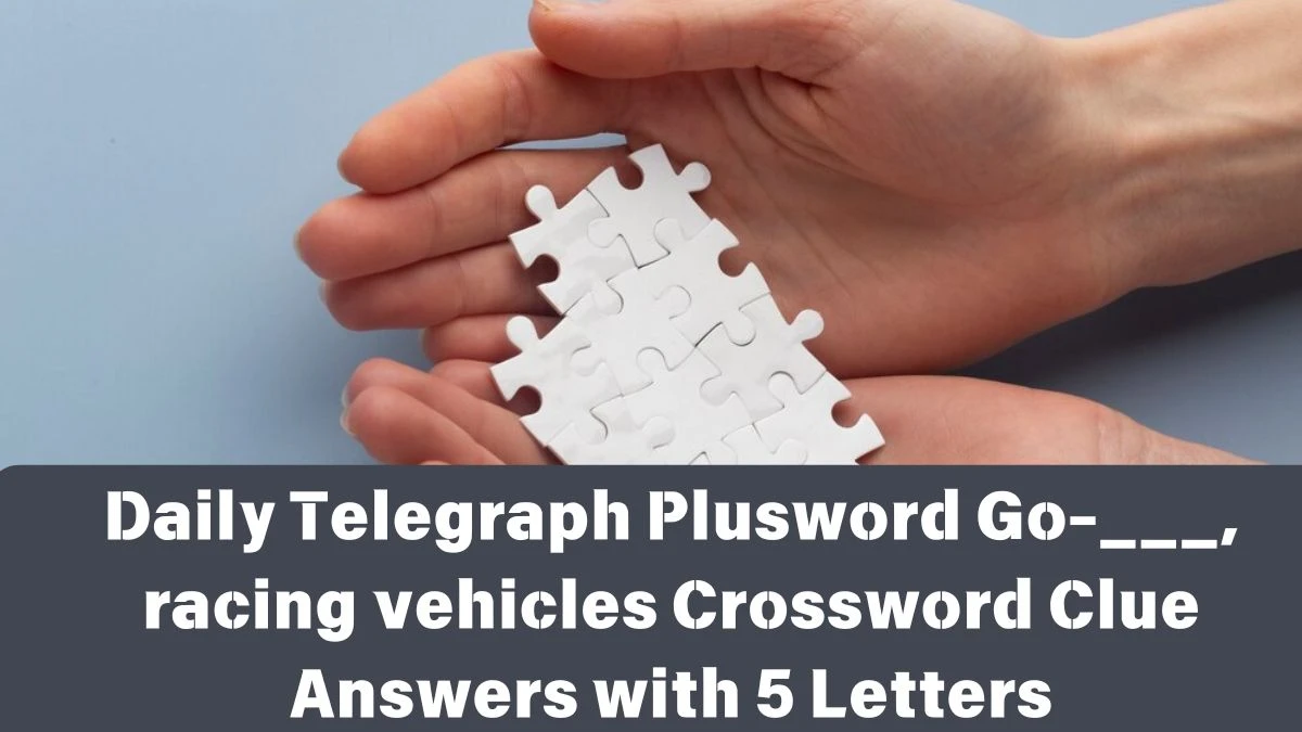 Daily Telegraph Plusword Go-___, racing vehicles Crossword Clue Answers with 5 Letters