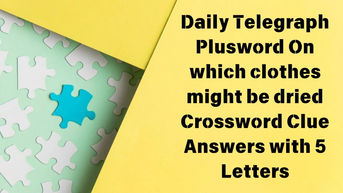 Daily Telegraph Plusword On which clothes might be dried Crossword Clue Answers with 5 Letters