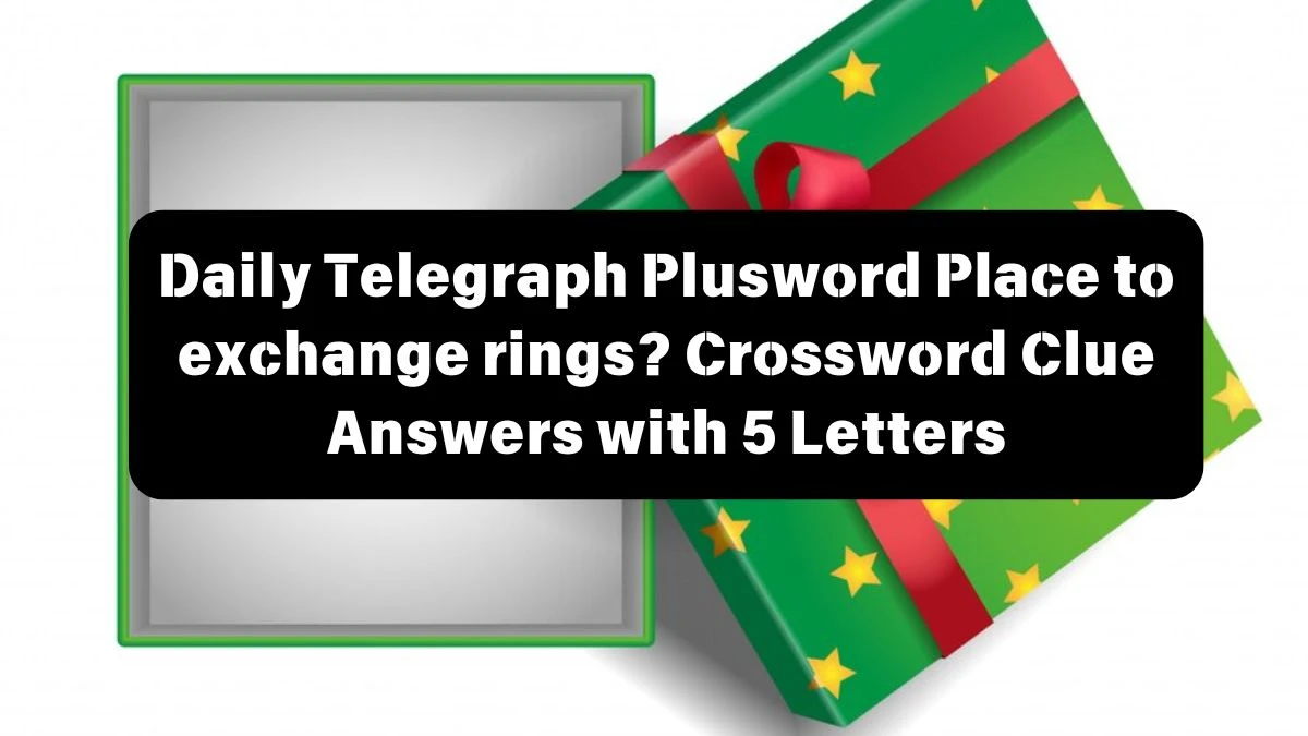 Daily Telegraph Plusword Place to exchange rings? Crossword Clue Answers with 5 Letters