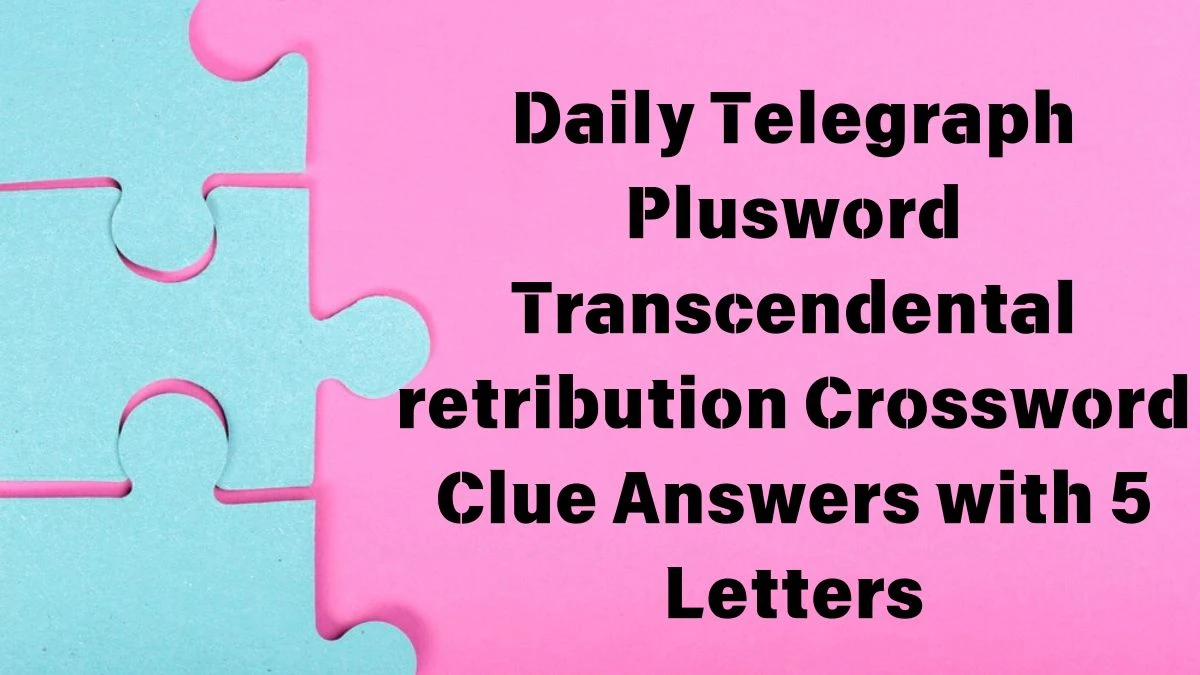 Daily Telegraph Plusword Transcendental retribution Crossword Clue Answers with 5 Letters