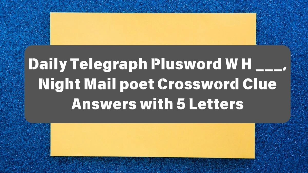 Daily Telegraph Plusword W H ___, Night Mail poet Crossword Clue Answers with 5 Letters