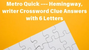 Metro Quick --- Hemingway, writer Crossword Clue Answers with 6 Letters