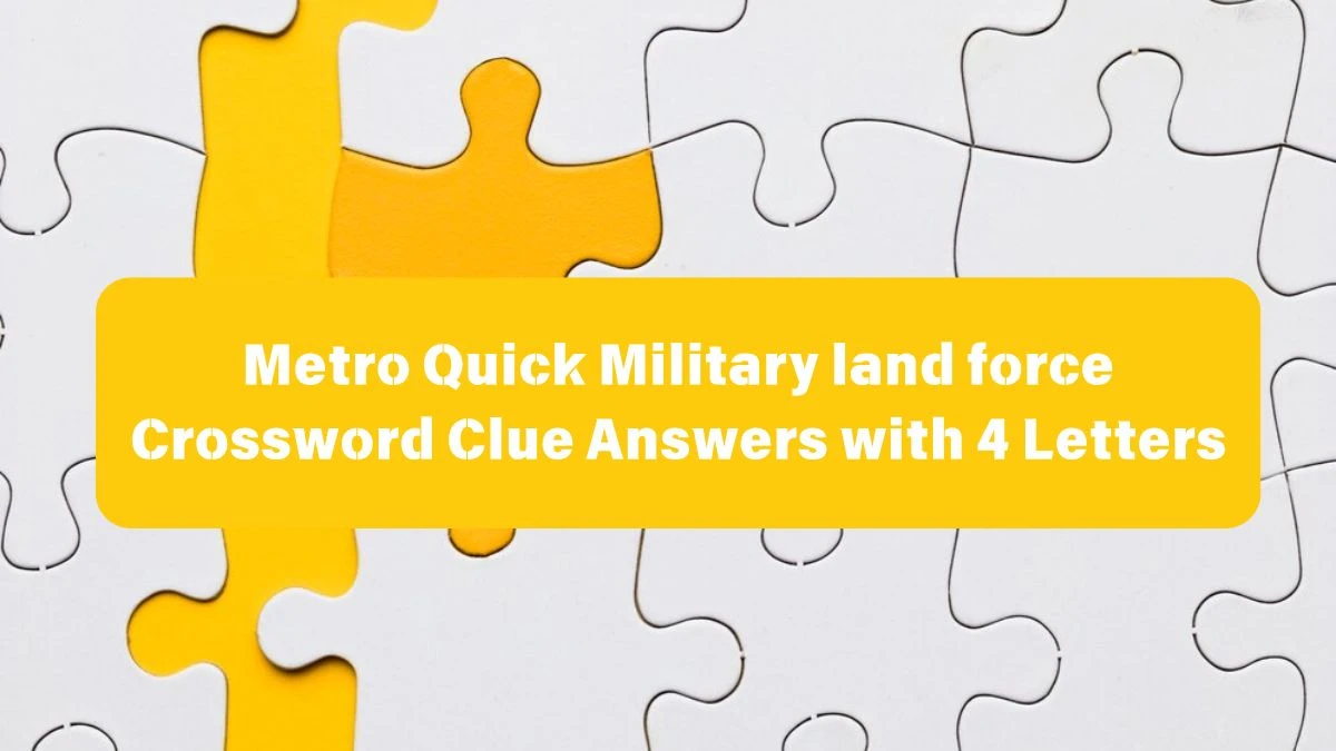 Metro Quick Military land force Crossword Clue Answers with 4 Letters