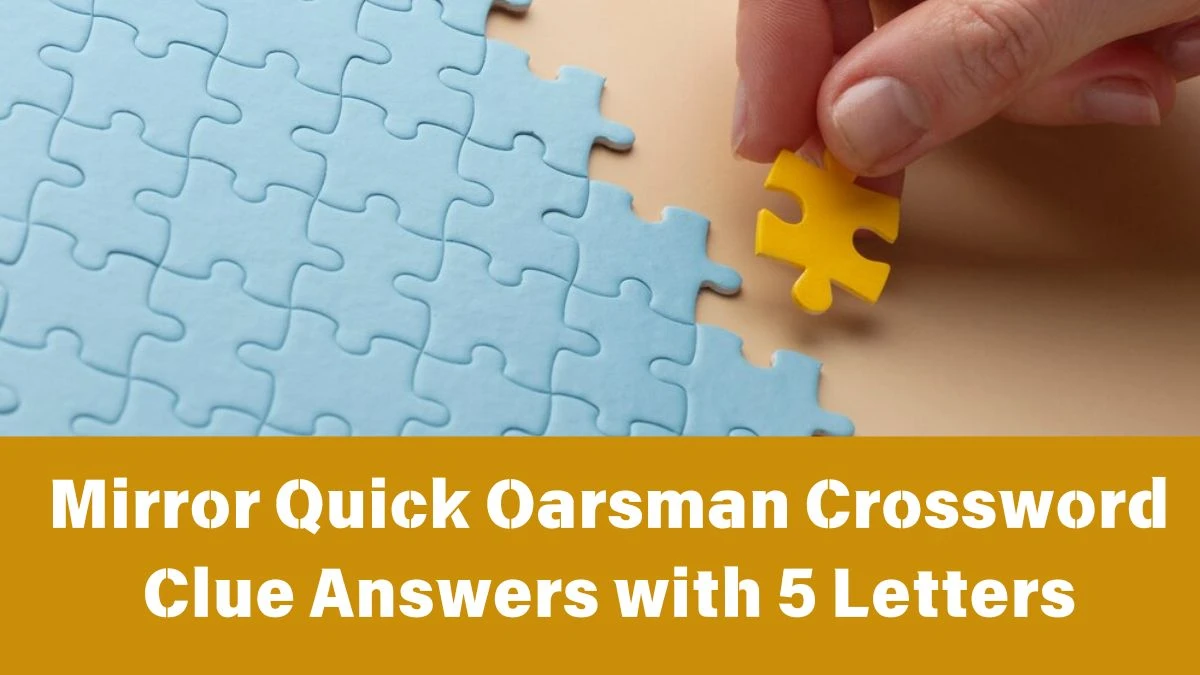 Mirror Quick Oarsman Crossword Clue Answers with 5 Letters