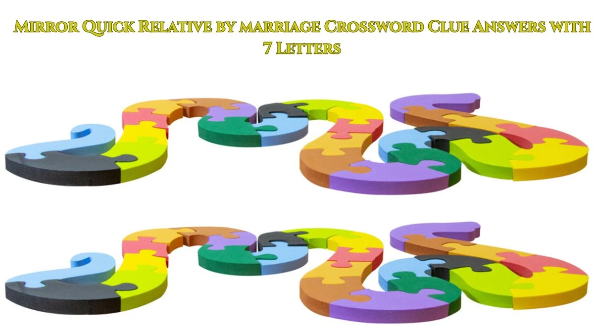 Mirror Quick Relative by marriage Crossword Clue Answers with 7 Letters