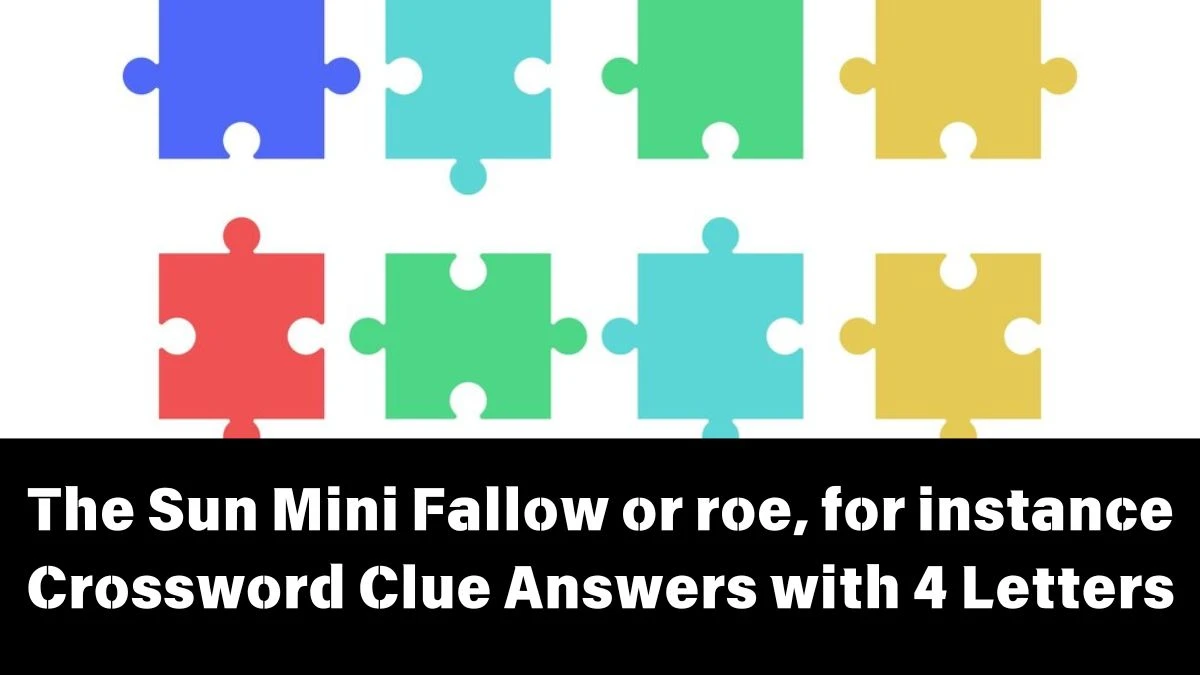 The Sun Mini Fallow or roe, for instance Crossword Clue Answers with 4 Letters