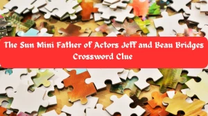 The Sun Mini Father of Actors Jeff and Beau Bridges Crossword Clue Answer June 11 2024