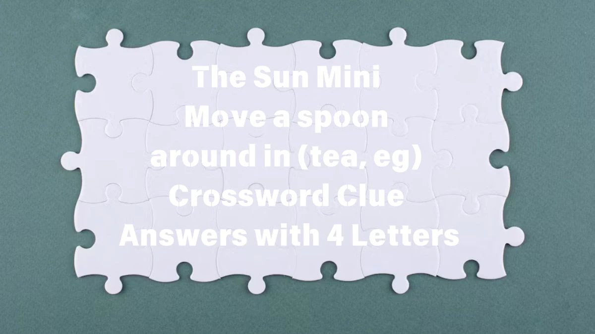 The Sun Mini Move a spoon around in (tea, eg) Crossword Clue Answers with 4 Letters