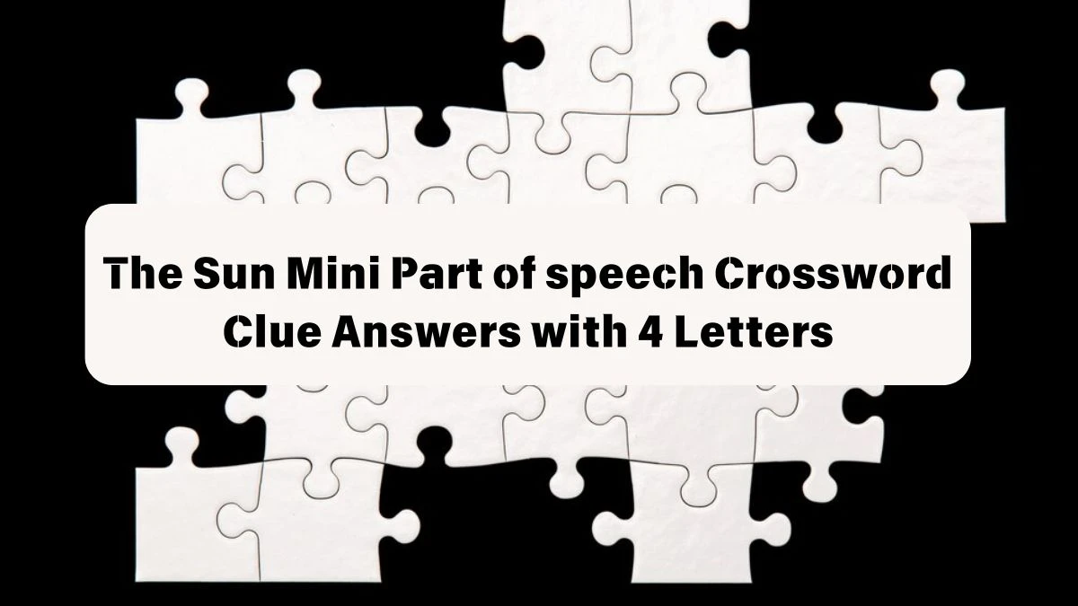 The Sun Mini Part of speech Crossword Clue Answers with 4 Letters