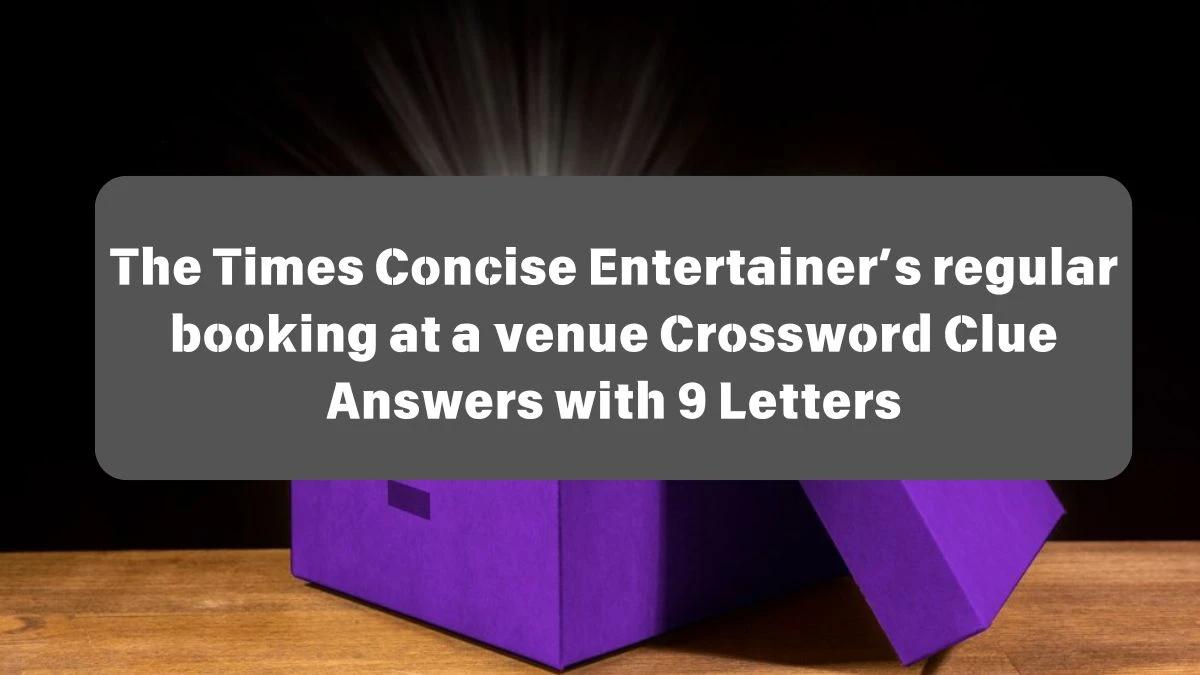 The Times Concise Entertainer’s regular booking at a venue Crossword Clue Answers with 9 Letters