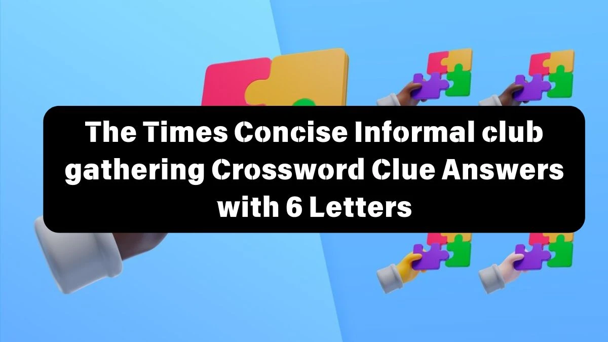 The Times Concise Informal club gathering Crossword Clue Answers with 6 Letters