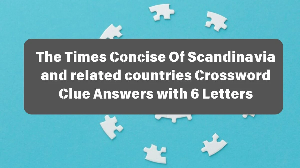 The Times Concise Of Scandinavia and related countries Crossword Clue Answers with 6 Letters