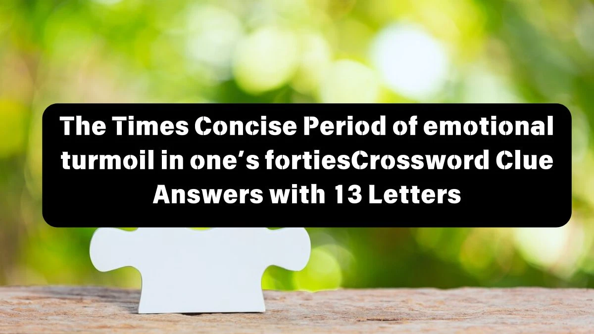 The Times Concise Period of emotional turmoil in one’s forties Crossword Clue Answers with 13 Letters