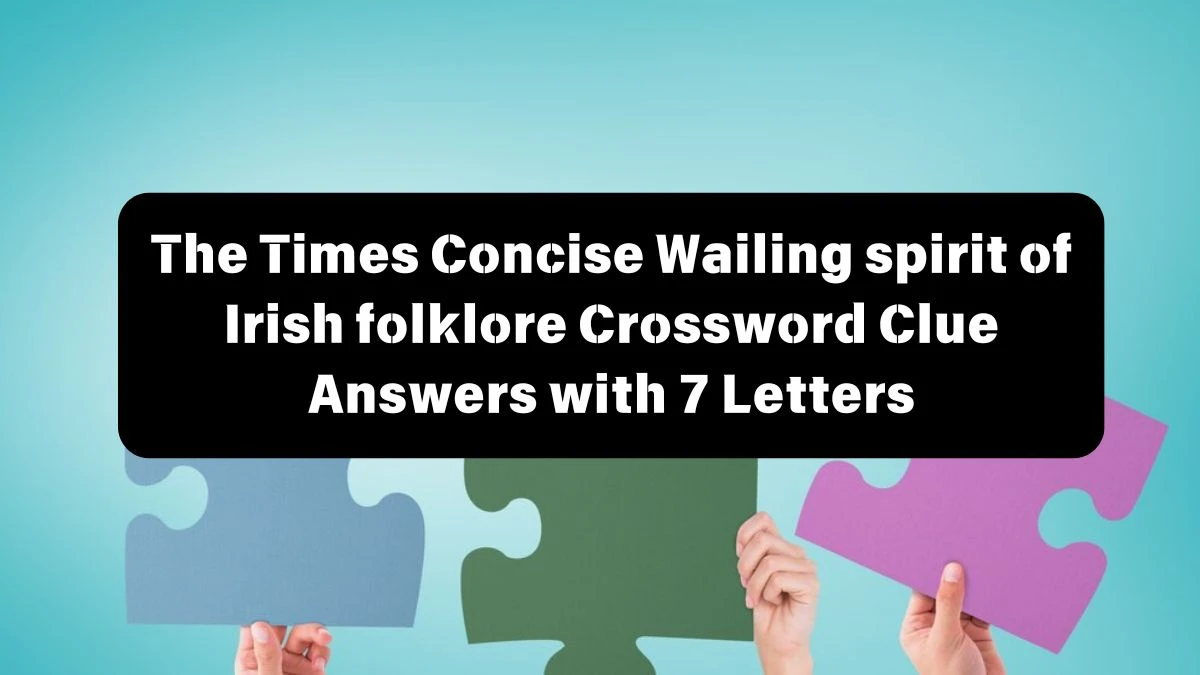 The Times Concise Wailing spirit of Irish folklore Crossword Clue Answers with 7 Letters