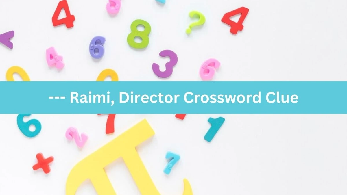 Metro Quick --- Raimi, Director Crossword Clue Answers with 3 Letters