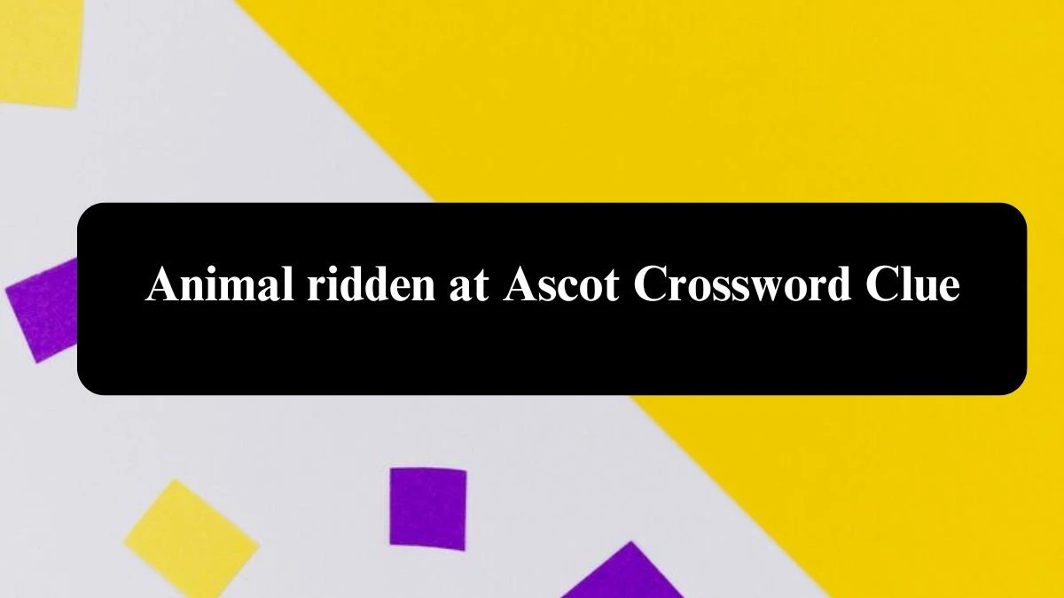 The Sun Mini Animal ridden at Ascot Crossword Clue Answers with 5 Letters