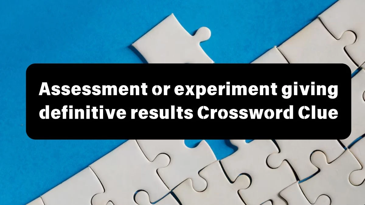 The Times Concise Assessment or experiment giving definitive results Crossword Clue Answers with 8 Letters