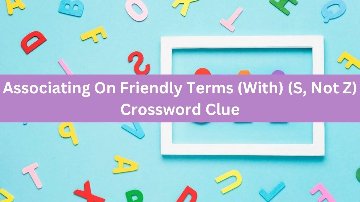 The Times Concise Associating On Friendly Terms (With) (S, Not Z) Crossword Clue Answers with 12 Letters