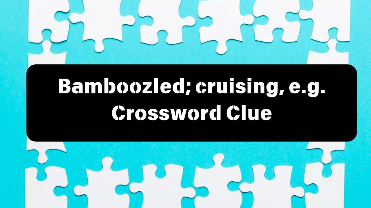 Daily Telegraph Plusword Bamboozled; cruising, e.g. Crossword Clue Answers with 5 Letters