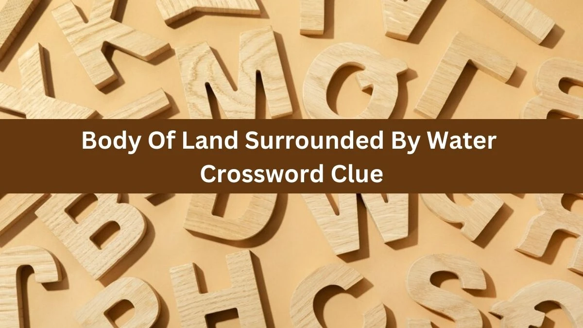 The Sun Mini Body Of Land Surrounded By Water Crossword Clue Answers with 4 Letters