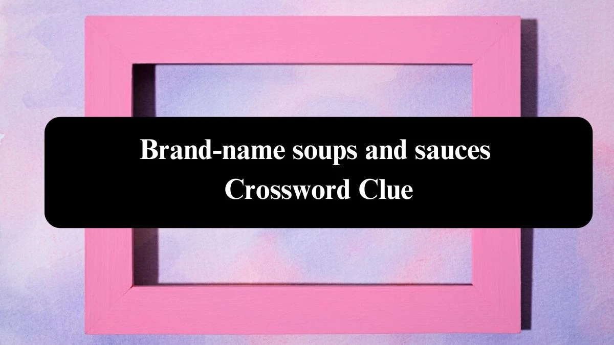 The Sun Mini Brand-name soups and sauces Crossword Clue Answers with 5 Letters