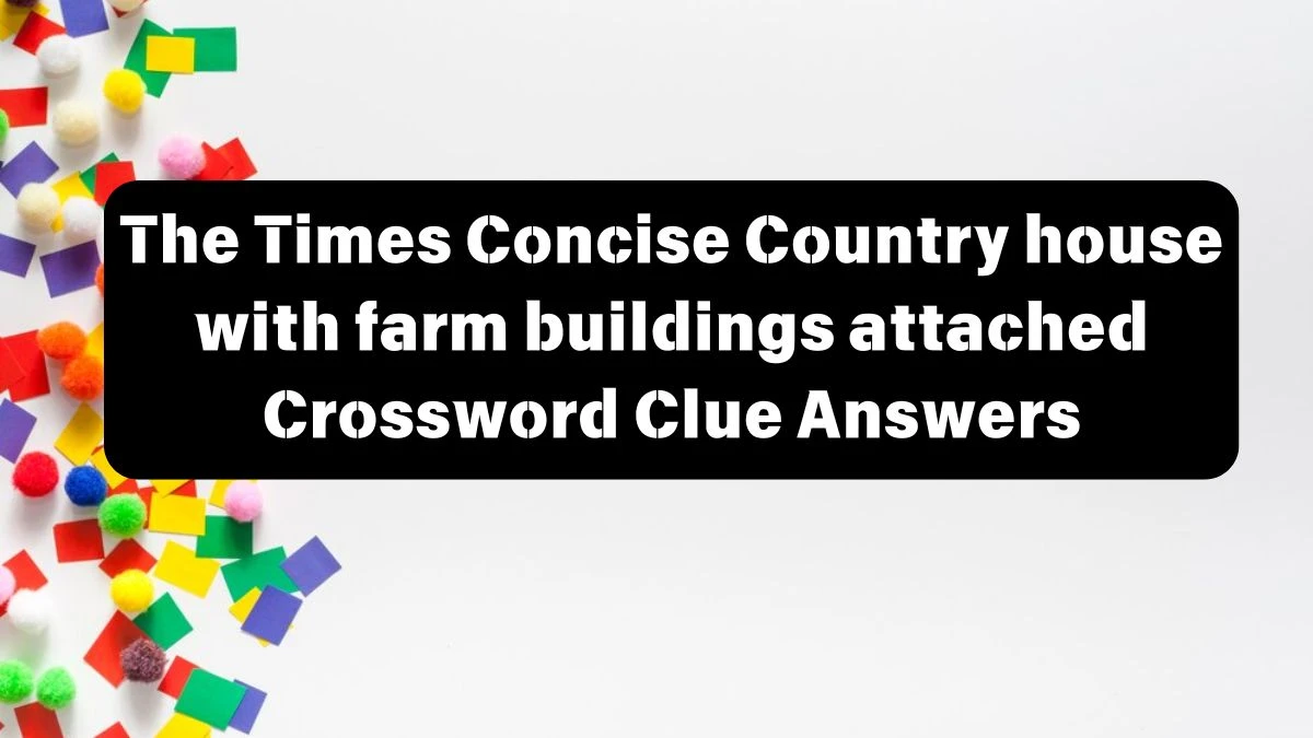 The Times Concise Country house with farm buildings attached Crossword Clue Answers with 6 Letters