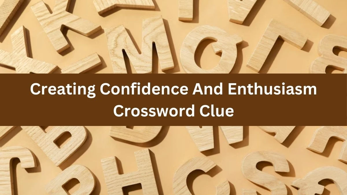 The Times Concise Creating Confidence And Enthusiasm Crossword Clue Answers with 13 Letters