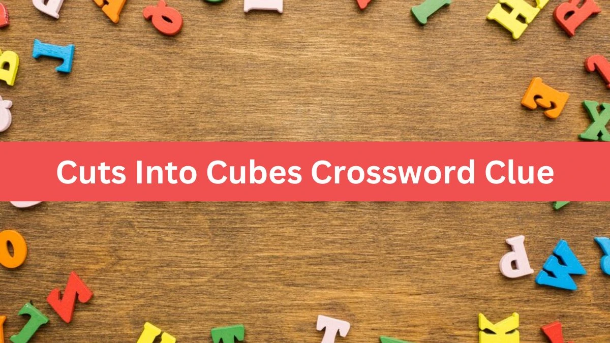 Metro Quick Cuts Into Cubes Crossword Clue Answers with 5 Letters