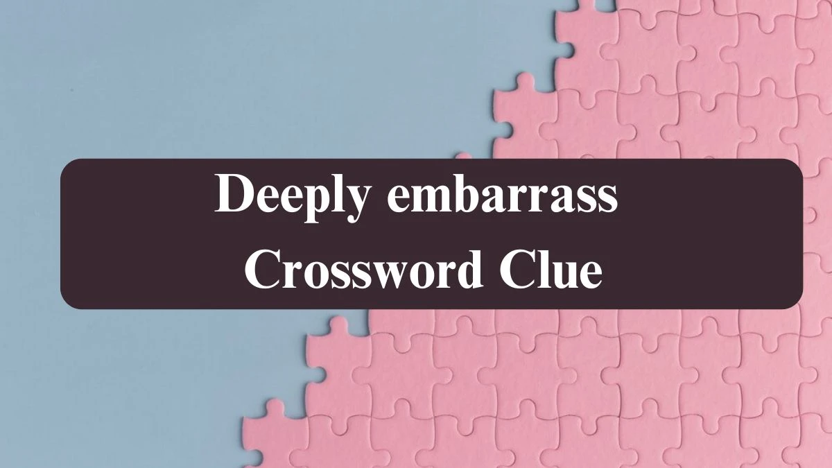 The Sun Mini Deeply embarrass Crossword Clue Answers with 7 Letters