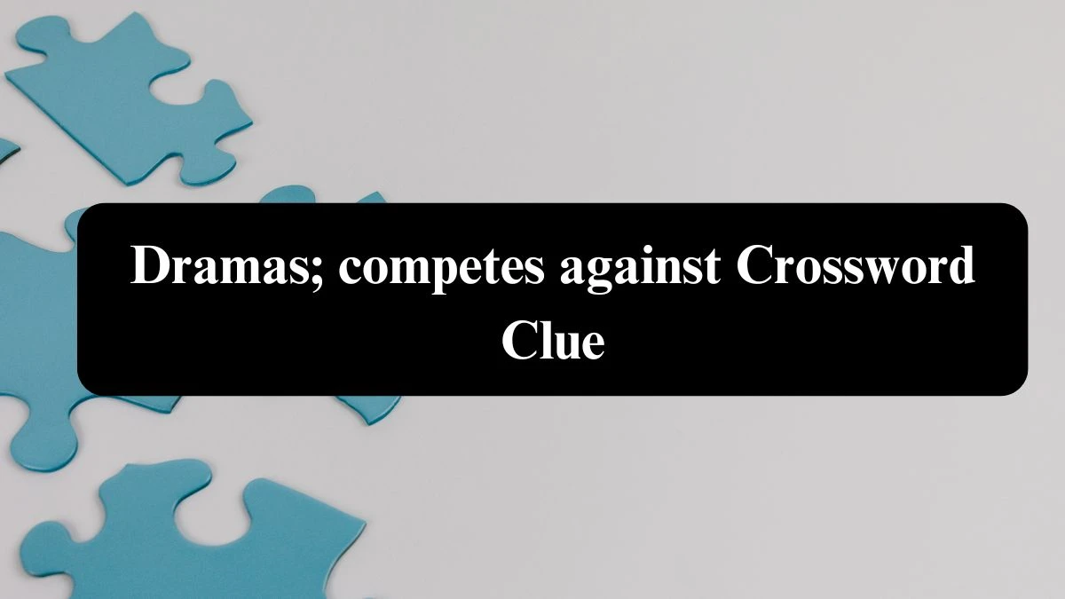 Daily Telegraph Plusword Dramas; competes against Crossword Clue Answers with 5 Letters