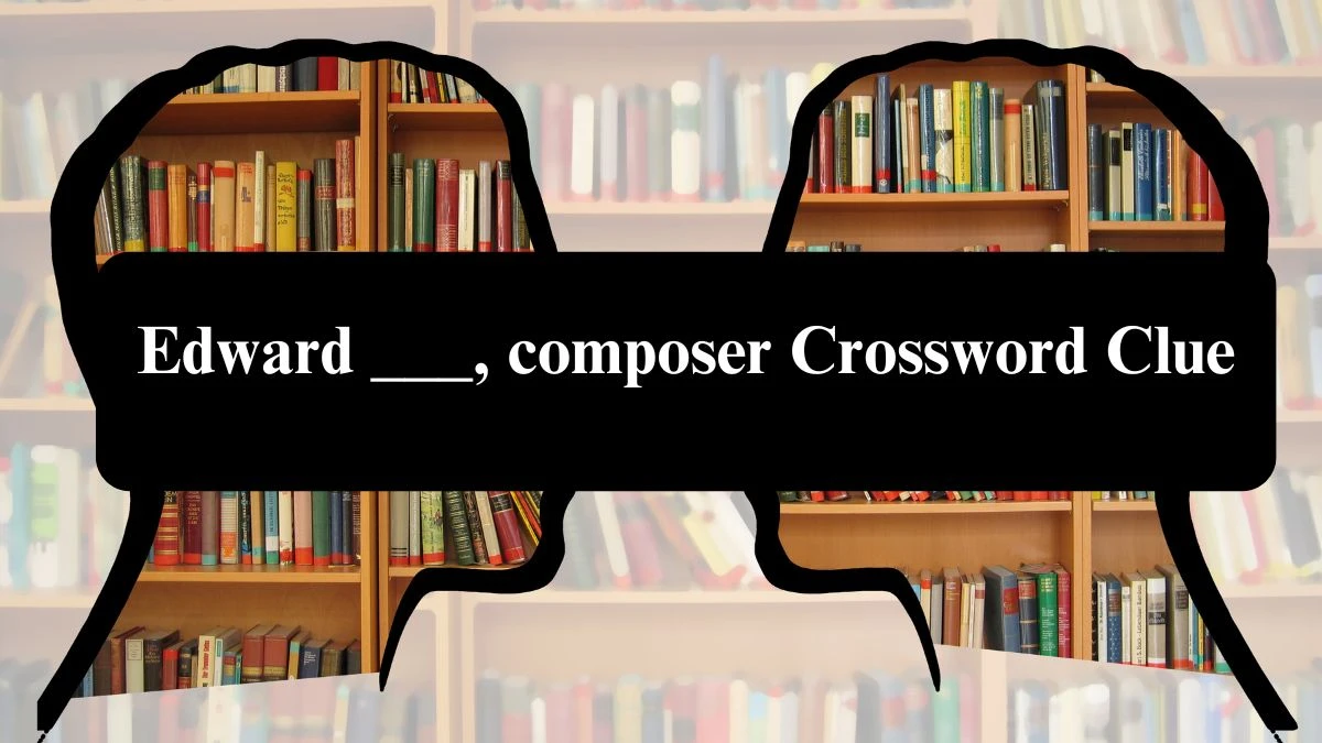 Daily Telegraph Plusword Edward ___, composer Crossword Clue Answers with 5 Letters