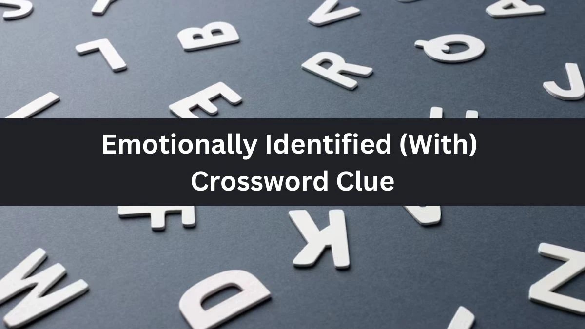 The Times Concise Emotionally Identified (With) Crossword Clue Answers with 10 Letters