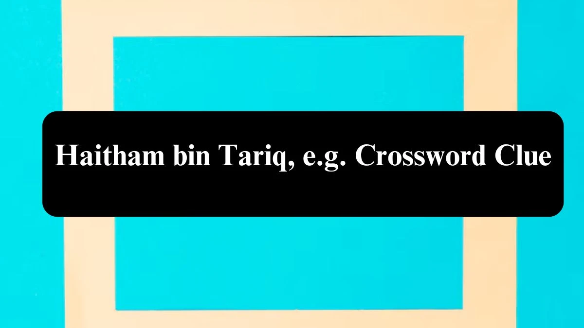 Daily Telegraph Plusword Haitham bin Tariq, e.g. Crossword Clue Answers with 5 Letters