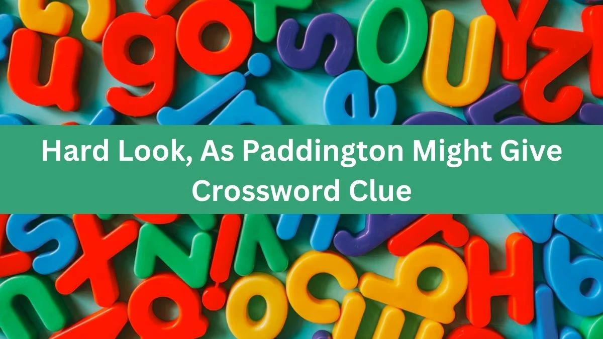 Daily Telegraph Plusword Hard Look, As Paddington Might Give Crossword Clue Answers with 5 Letters