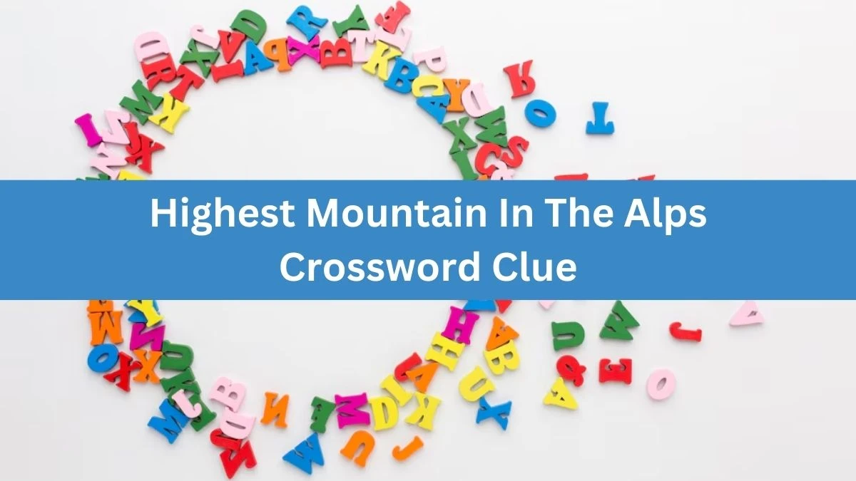 The Times Concise Highest Mountain In The Alps Crossword Clue Answers with 9 Letters