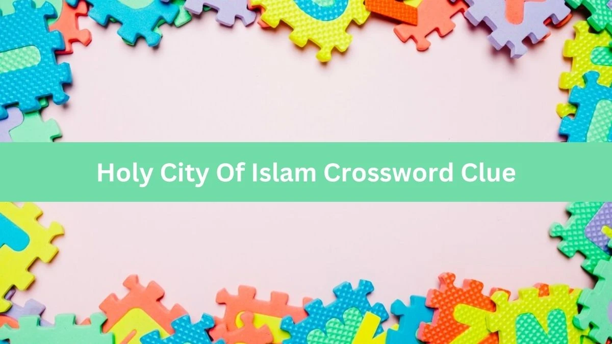 Metro Quick Holy City Of Islam Crossword Clue Answers with 5 Letters