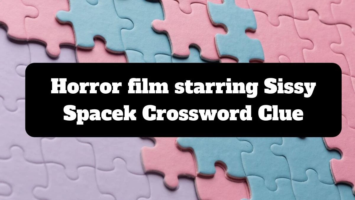 The Sun Mini Horror film starring Sissy Spacek Crossword Clue Answers with 6 Letters