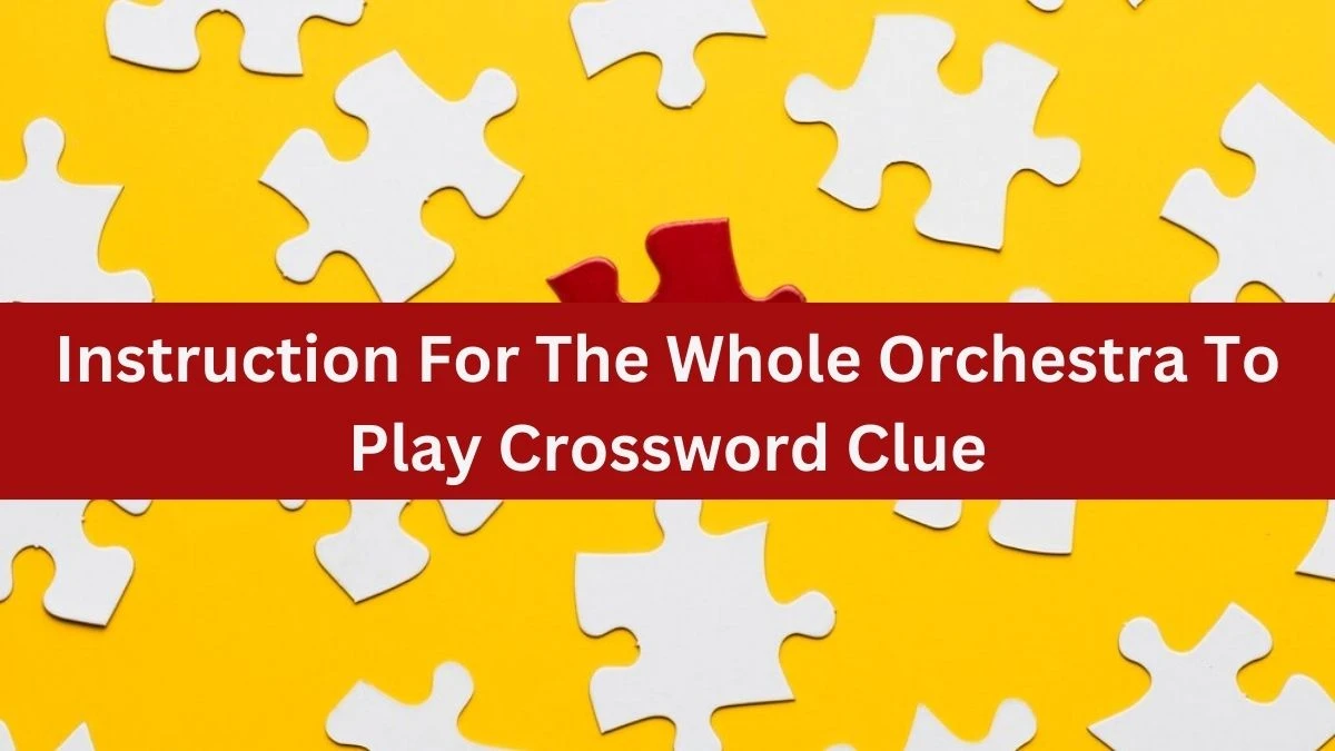 The Times Concise Instruction For The Whole Orchestra To Play Crossword Clue Answers with 5 Letters