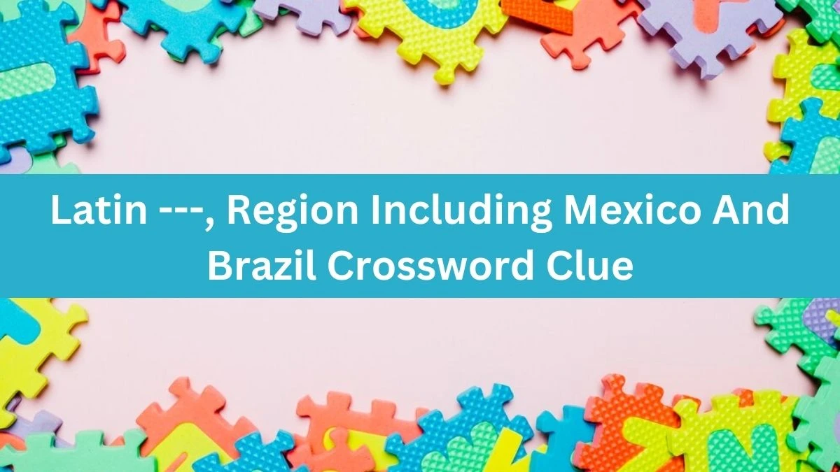 The Times Concise Latin ---, Region Including Mexico And Brazil Crossword Clue Answers with 7 Letters