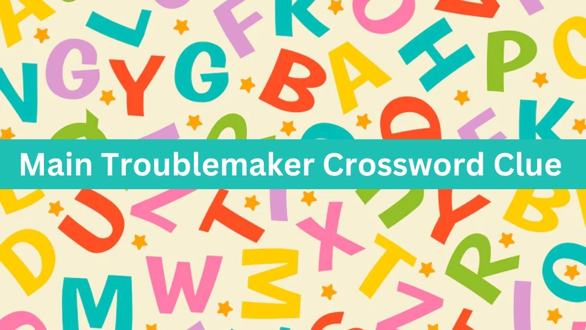 Metro Quick Main Troublemaker Crossword Clue Answers with 10 Letters