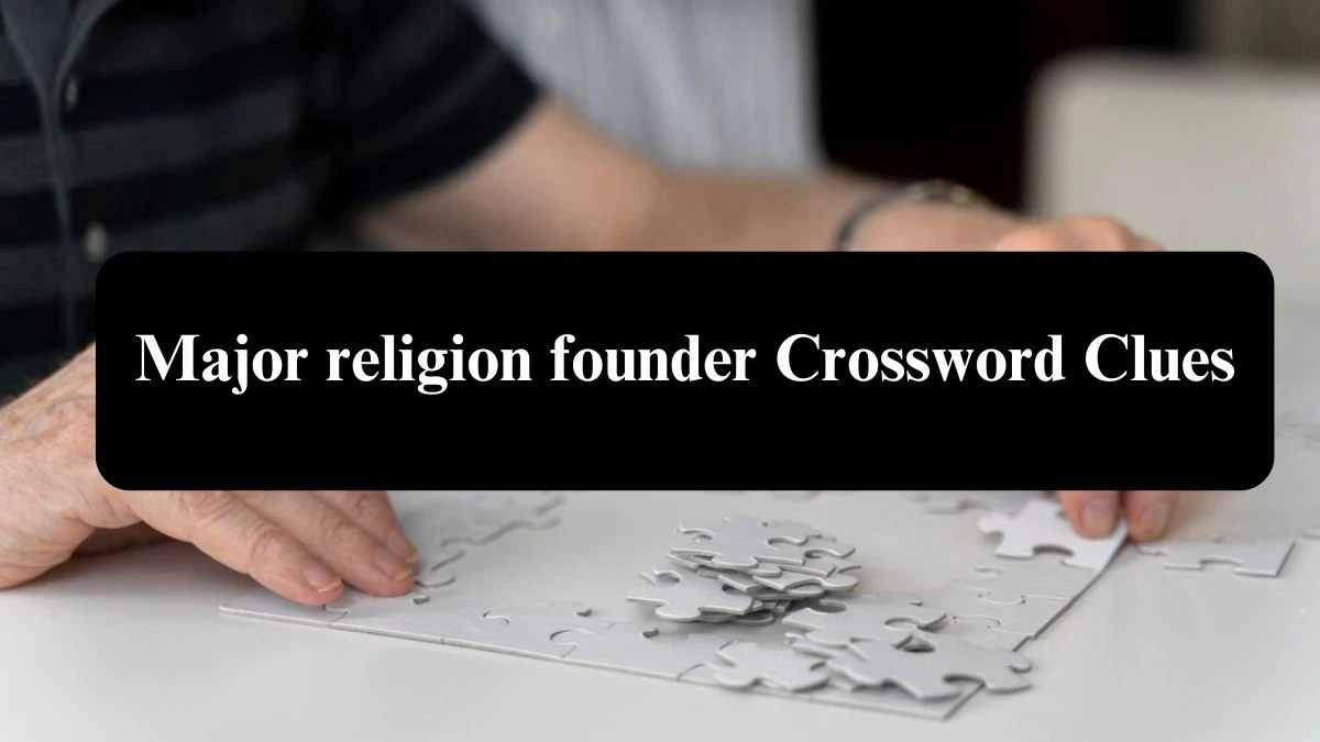 The Sun Mini Major religion founder Crossword Clue Answers with 6 Letters