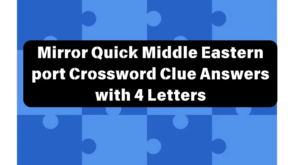 Mirror Quick Middle Eastern port Crossword Clue Answers with 4 Letters