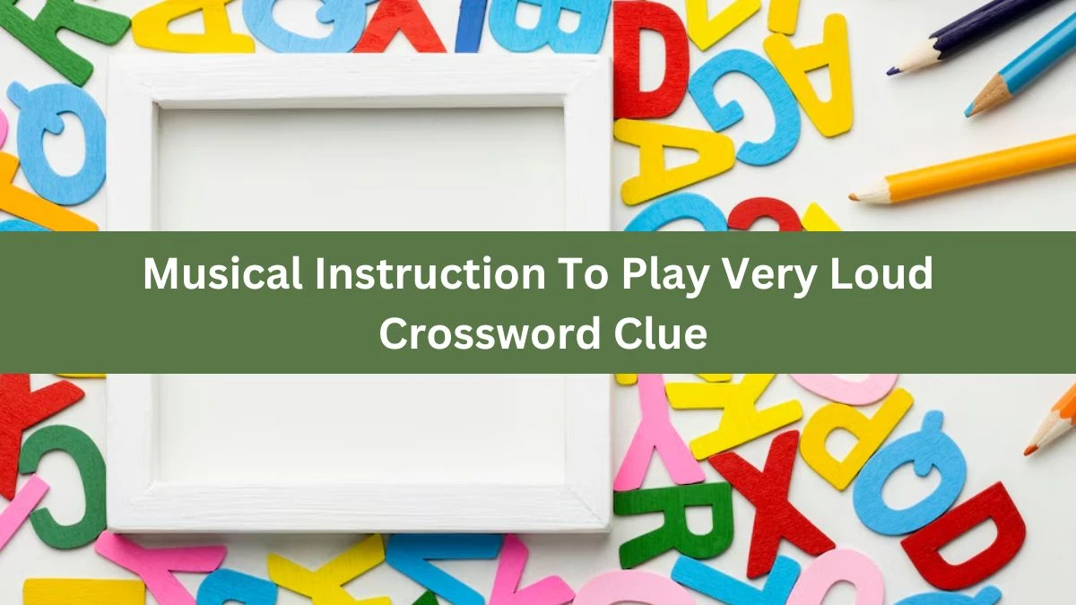 The Times Concise Musical Instruction To Play Very Loud Crossword Clue Answers with 10 Letters