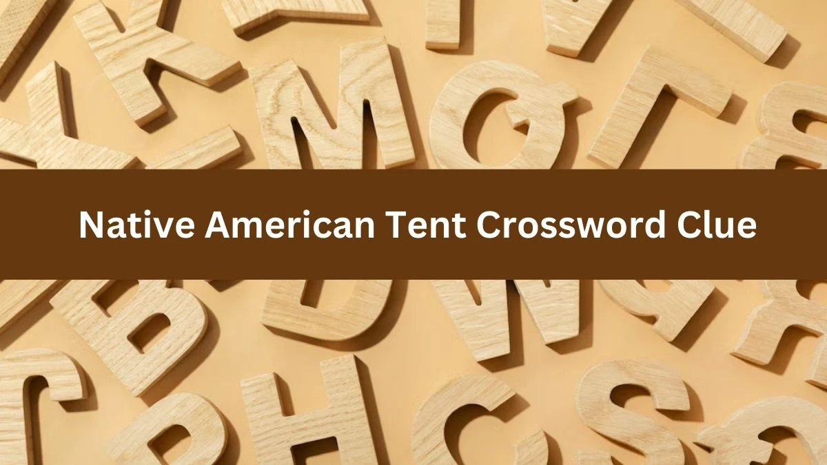 Metro Quick Native American Tent Crossword Clue Answers with 5 Letters