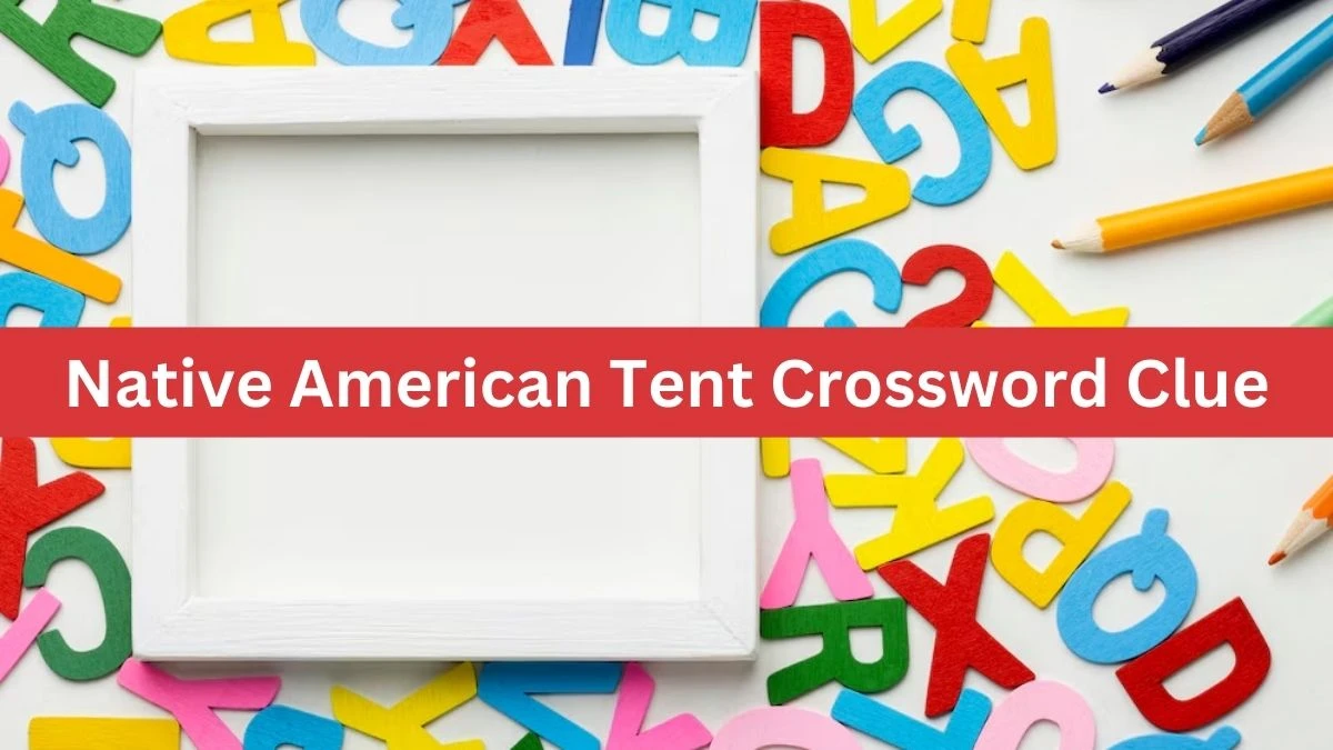 Metro Quick Native American Tent Crossword Clue Answers with 5 Letters