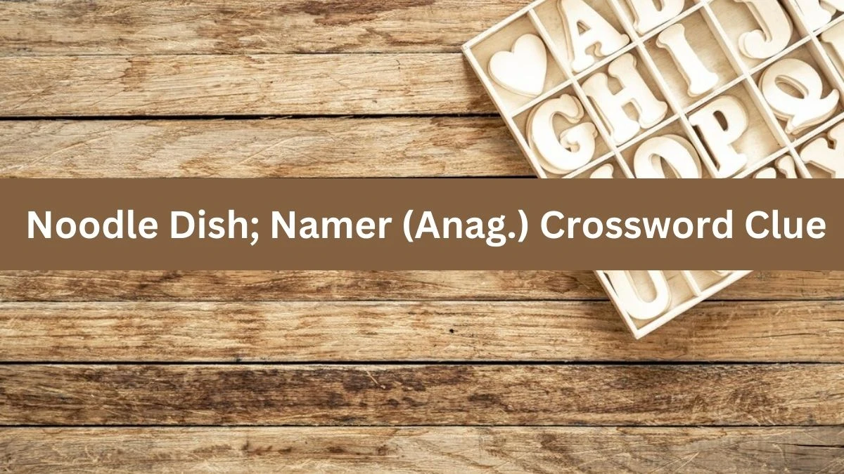 Daily Telegraph Plusword Noodle Dish; Namer (Anag.) Crossword Clue Answers with 5 Letters