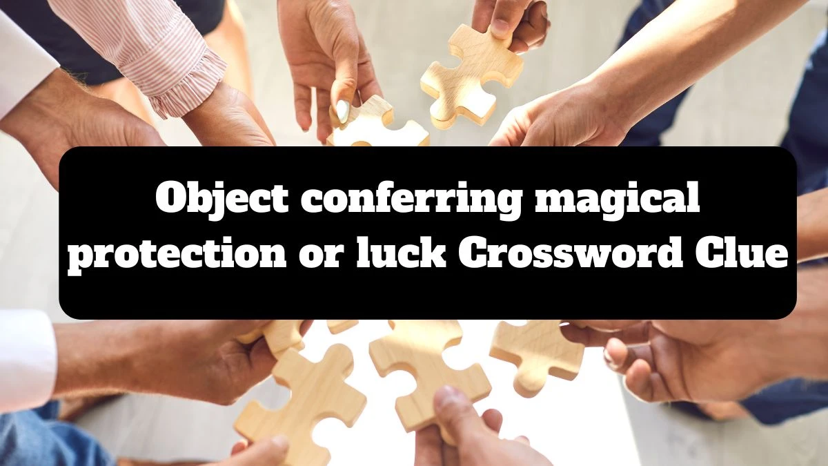 The Times Concise Object conferring magical protection or luck Crossword Clue Answers with 8 Letters