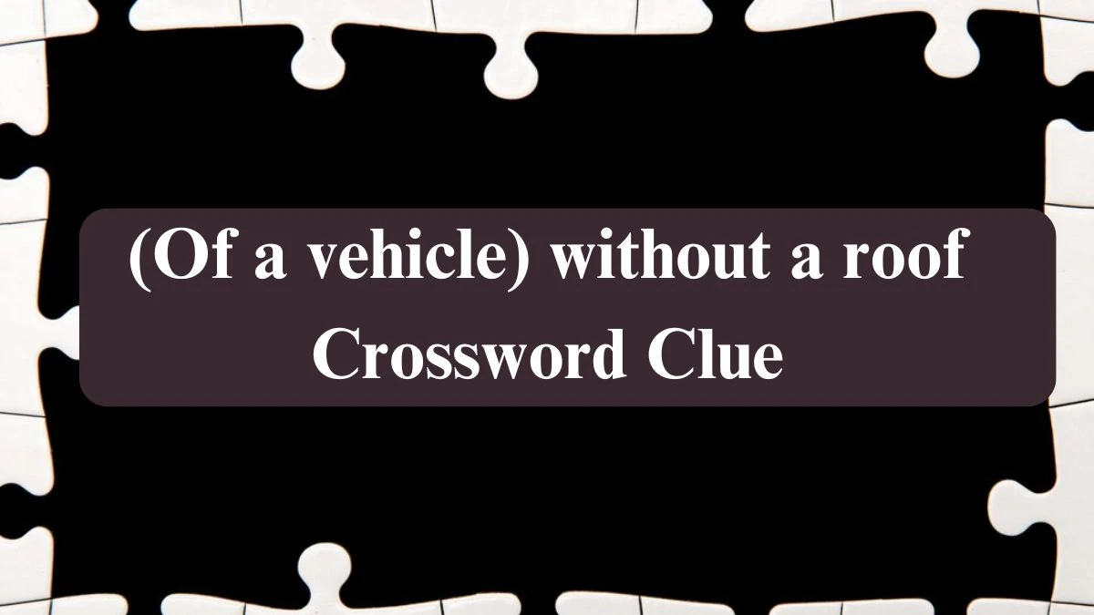 The Times Concise (Of a vehicle) without a roof Crossword Clue Answers with 7 Letters