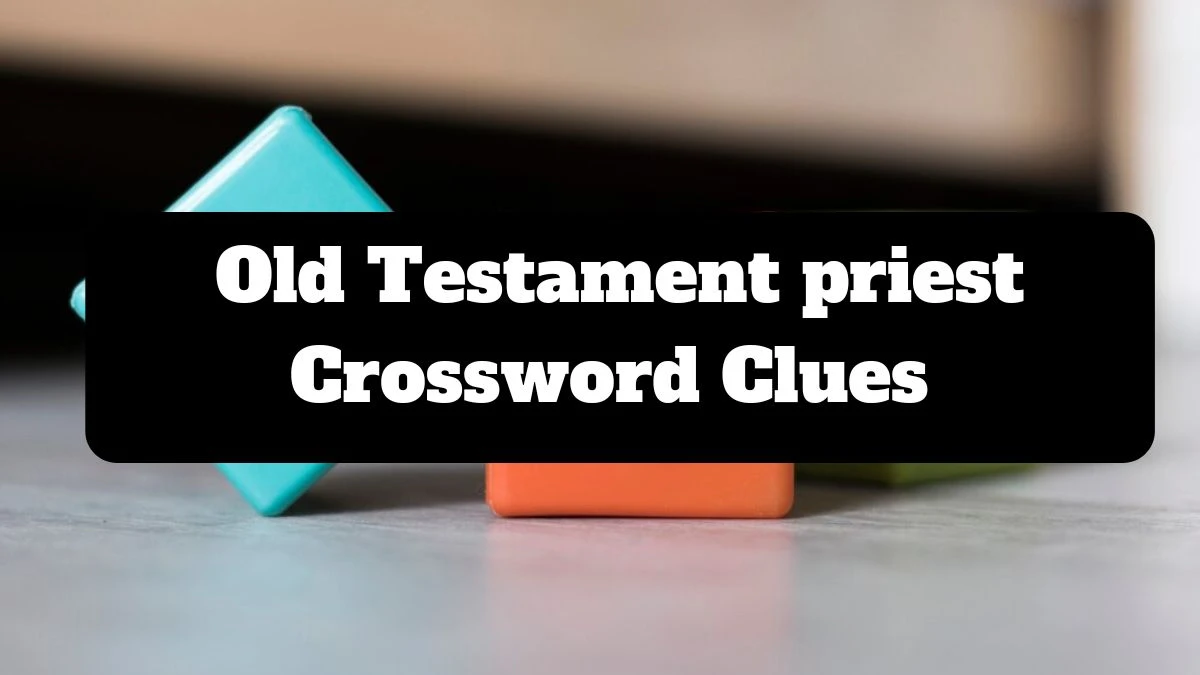 The Sun Mini Old Testament priest Crossword Clue Answers with 3 Letters