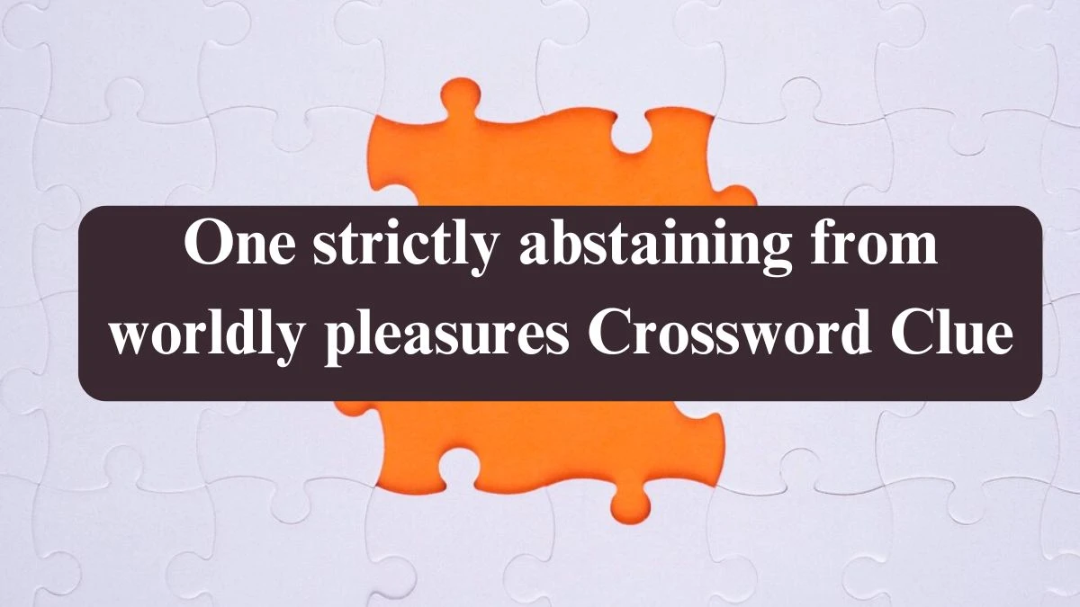 The Times Concise One strictly abstaining from worldly pleasures Crossword Clue Answers with 7 Letters